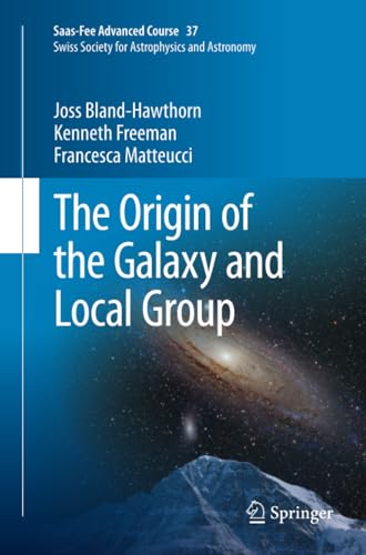The Origin of the Galaxy and Local Group Saas-Fee Advanced Course 37 Swiss Soci [Paperback]