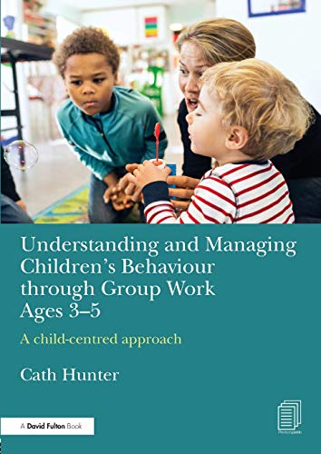 Understanding and Managing Children's Behaviour through Group Work Ages 3-5 A c [Paperback]