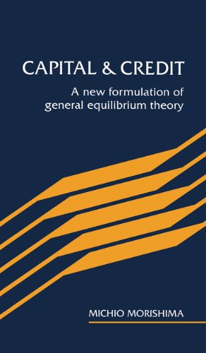 Capital and Credit A New Formulation of General Equilibrium Theory [Hardcover]