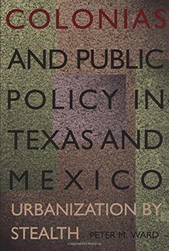 Colonias And Public Policy In Texas And Mexico Urbanization By Stealth [Paperback]