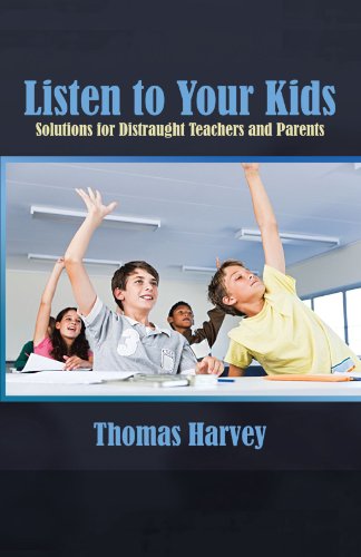Listen To Your Kids Solutions For Distraught Teachers And Parents [Paperback]