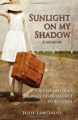 Sunlight On My Shadow My Secret Teen Pregnancy In The Sixties [Perfect Paperback]
