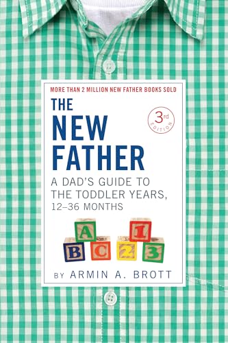 The New Father A Dad's Guide to The Toddler Years, 12-36 Months [Hardcover]