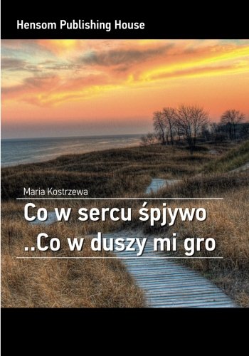Co W Sercu Spjywo ..Co W Duszy Mi Gro (polish Edition) [Paperback]