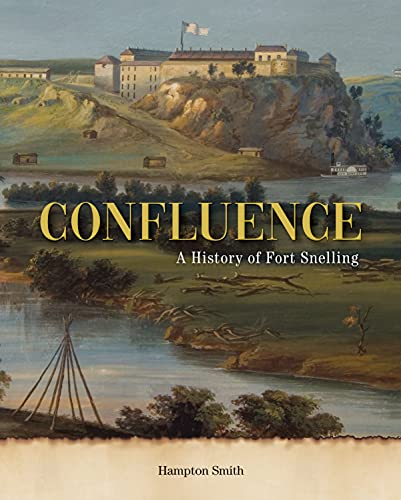 Confluence A History of Fort Snelling [Hardcover]