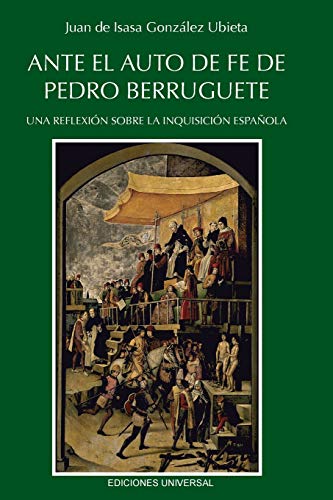 Ante El Auto De Fe De Pedro Berruguete. Una Reflexin Sobre La Inquisicin Espa [Paperback]
