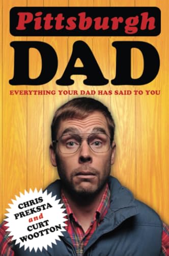 Pittsburgh Dad: Everything Your Dad Has Said to You [Paperback]