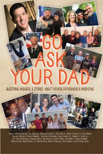 Go Ask Your Dad Questions, Answers, And Stories About Fathers, Fatherhood, And  [Paperback]