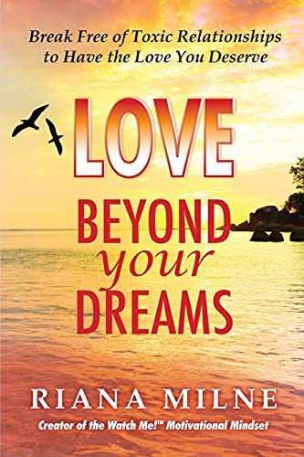 Love Beyond Your Dreams Break Free Of Toxic Relationships To Have The Love You  [Paperback]