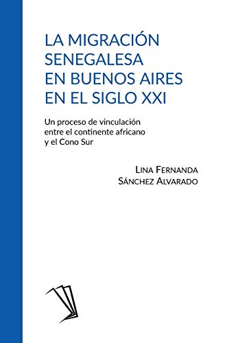 Migracin Senegalesa en Buenos Aires en el Siglo XXI  Un Proceso de Vinculacin [Paperback]