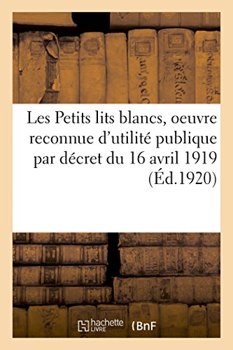 Petits Lits Blancs, Oeuvre Reconnue d'Utilit Publique Par dcret du 16 Avril 19 [Paperback]