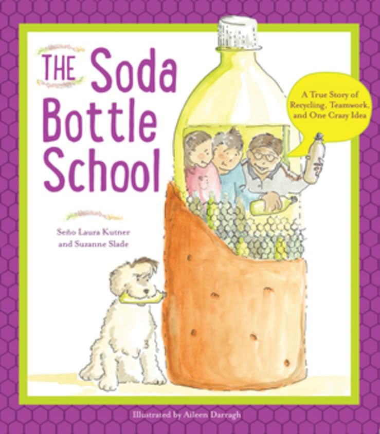 The Soda Bottle School A True Story of Recycling, Teamwork, and One Crazy Idea [Paperback]