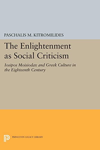 The Enlightenment as Social Criticism Iosipos Moisiodax and Greek Culture in th [Paperback]