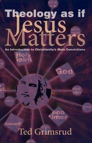 Theology As If Jesus Matters An Introduction To Christianity's Main Convictions [Paperback]