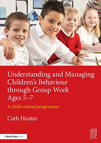 Understanding and Managing Children's Behaviour through Group Work Ages 5-7 A c [Paperback]