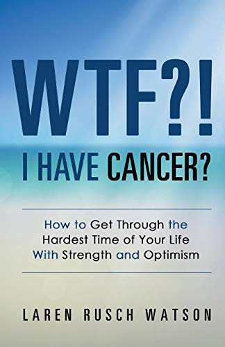 Wtf I Have Cancer How To Get Through The Hardest Time Of Your Life With Stre [Paperback]