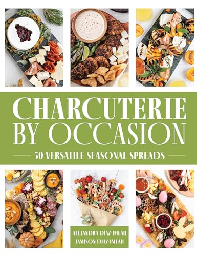 Charcuterie by Occasion 50 Versatile Seasonal Spreads [Hardcover]