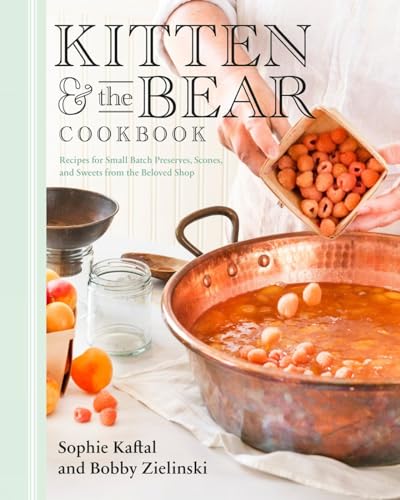Kitten and the Bear Cookbook Recipes for Small Batch Preserves, Scones, and Swe [Hardcover]