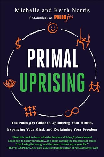 Primal Uprising The Paleo f(x) Guide to Optimizing Your Health, Expanding Your  [Hardcover]