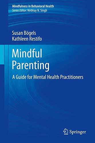 Mindful Parenting A Guide for Mental Health Practitioners [Hardcover]