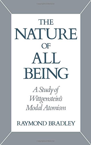 The Nature of All Being A Study of Wittgenstein's Modal Atomism [Hardcover]