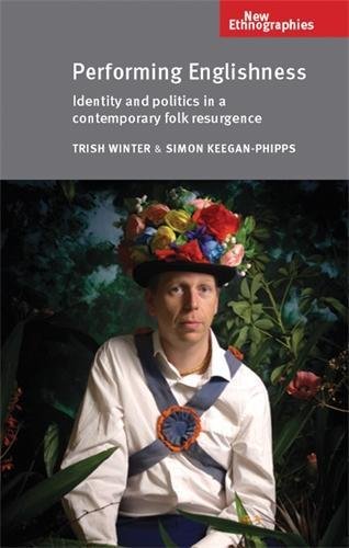 Performing Englishness Identity and politics in a contemporary folk resurgence [Paperback]