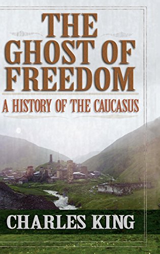 The Ghost of Freedom A History of the Caucasus [Hardcover]