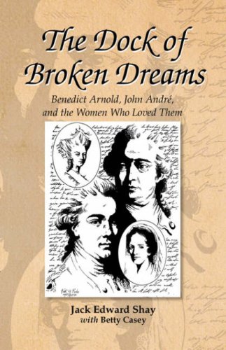 Dock of Broken Dreams  Love, Betrayal and Benedict Arnold [Hardcover]