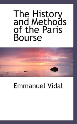 History and Methods of the Paris Bourse [Paperback]