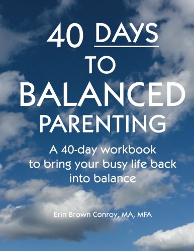 40-Days To Balanced Parenting How To Bring Your Busy Life Back Into Balance [Paperback]