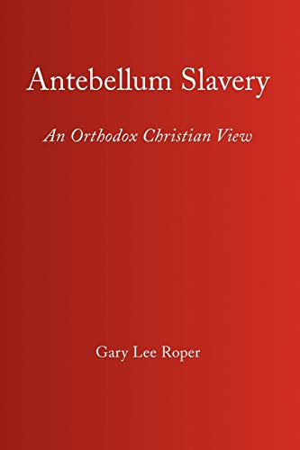 Antebellum Slavery  An Orthodox Christian View [Paperback]