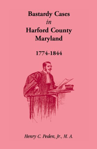 Bastardy Cases in Harford County, Maryland, 1774 - 1844 [Paperback]