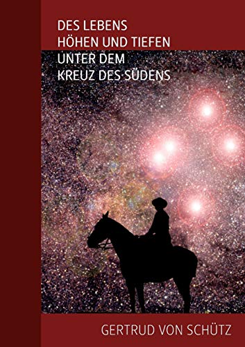 Des Lebens Hhen und Tiefen unter dem Kreuz des Sdens [Paperback]