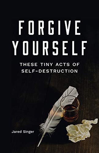 Forgive Yourself These Tiny Acts of Self-Destruction [Paperback]