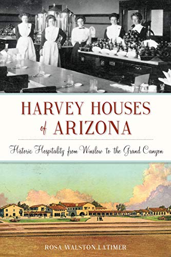 Harvey Houses of Arizona Historic Hospitality from Winslow to the Grand Canyon [Paperback]