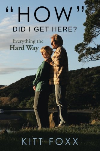 How Did I Get Here  Everything the Hard Way [Paperback]