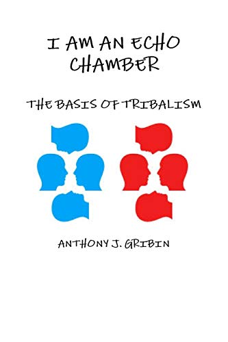 I Am an Echo Chamber  The Basis of Tribalism [Paperback]