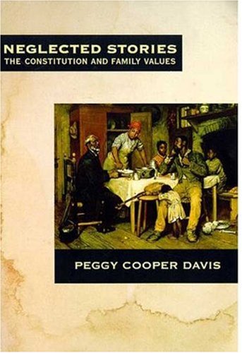 Neglected Stories The Constitution and Family Values [Paperback]