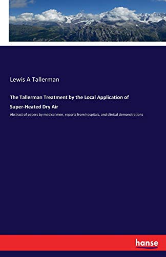 Tallerman Treatment by the Local Application of Super-Heated Dry Air [Paperback]