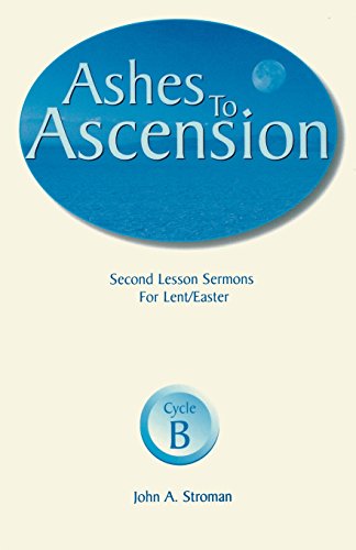 Ashes to Ascension  Second Lesson Sermons for Lent/Easter, Cycle B [Paperback]