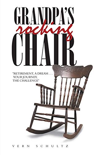 Grandpa's Rocking Chair  Retirement, a Dream ... Your Journey, the Challenge [Paperback]