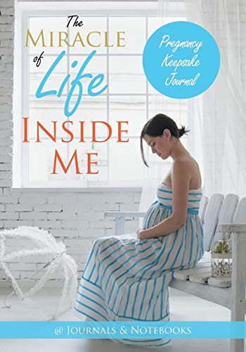 Miracle of Life Inside Me Pregnancy Keepsake Journal [Paperback]