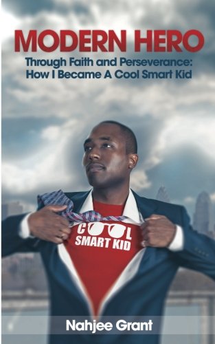 Modern Hero  Through Faith and Perseverance How I Became a Cool Smart Kid [Paperback]