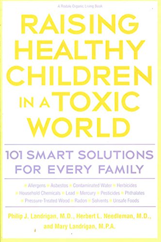 Raising Healthy Children in A Toxic World 101 Smart Solutions for Every Family [Paperback]