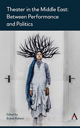 Theater in the Middle East Between Performance and Politics [Hardcover]