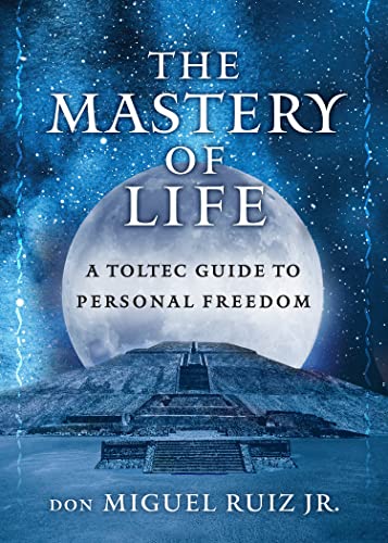 The Mastery of Life A Toltec Guide to Personal Freedom [Paperback]