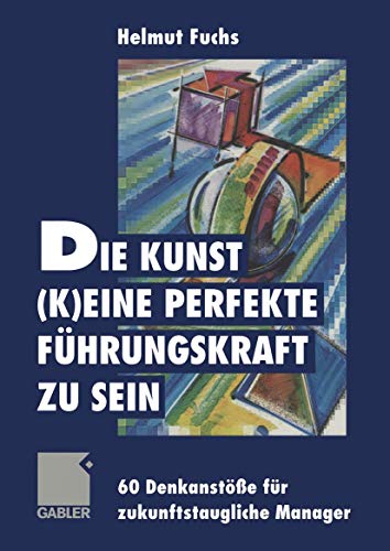 Die Kunst, (k)eine perfekte Fhrungskraft zu sein 60 Denkanste fr zukunftsta [Paperback]