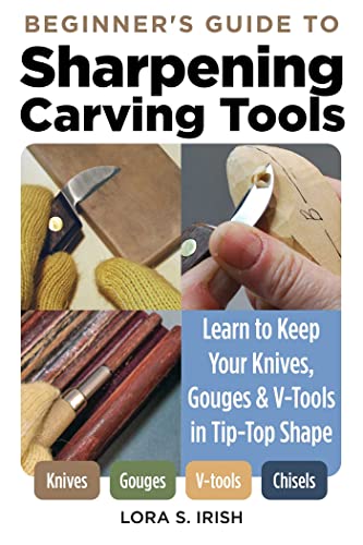 Beginner's Guide to Sharpening Carving Tools Learn to Keep Your Knives, Gouges  [Paperback]
