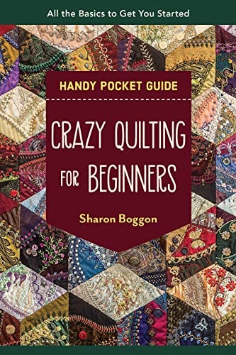 Crazy Quilting for Beginners Handy Pocket Guide All the Basics to Get You Start [Paperback]