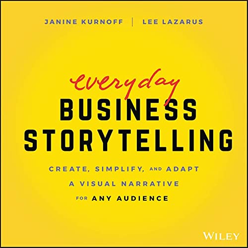 Everyday Business Storytelling Create, Simplify, and Adapt A Visual Narrative f [Paperback]